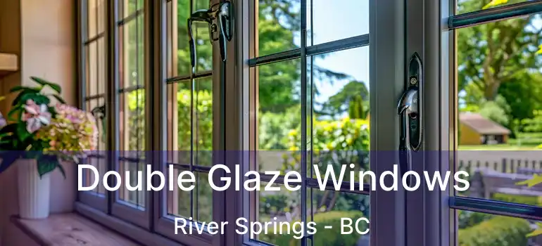  Double Glaze Windows River Springs - BC