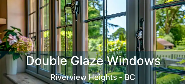  Double Glaze Windows Riverview Heights - BC