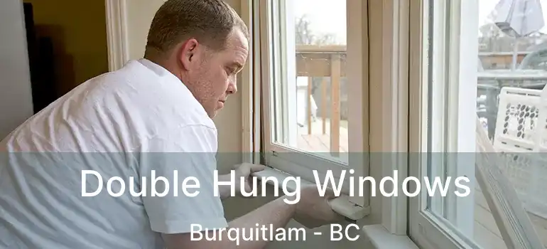  Double Hung Windows Burquitlam - BC