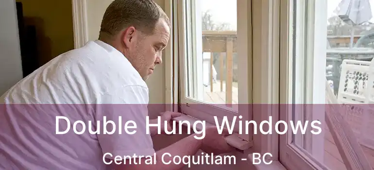  Double Hung Windows Central Coquitlam - BC