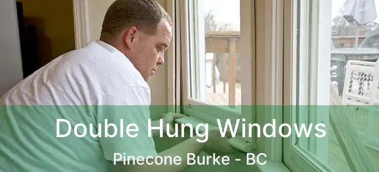  Double Hung Windows Pinecone Burke - BC
