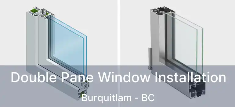  Double Pane Window Installation Burquitlam - BC