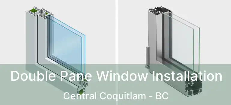  Double Pane Window Installation Central Coquitlam - BC