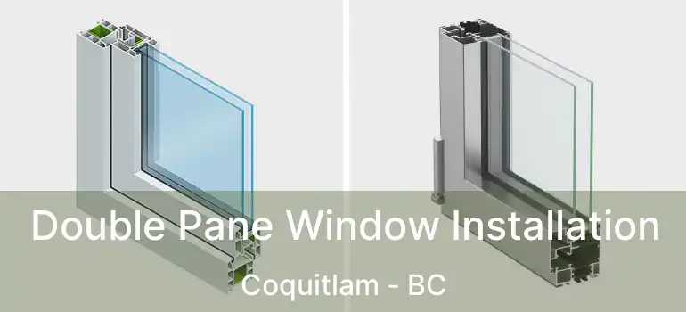  Double Pane Window Installation Coquitlam - BC