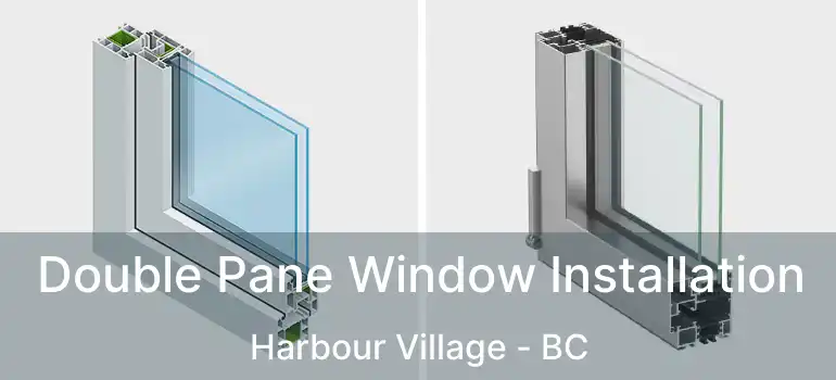  Double Pane Window Installation Harbour Village - BC