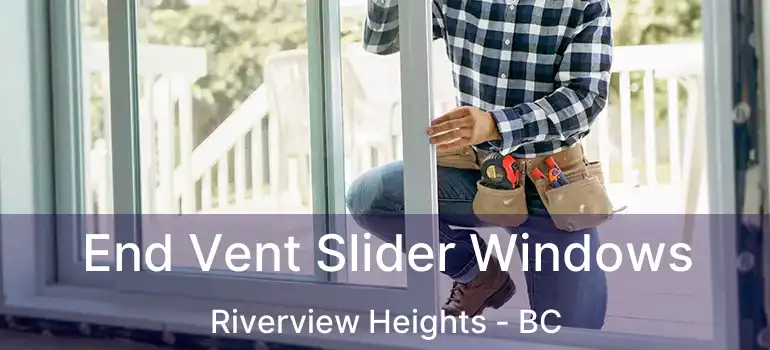  End Vent Slider Windows Riverview Heights - BC