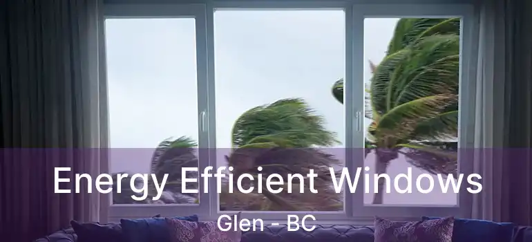  Energy Efficient Windows Glen - BC