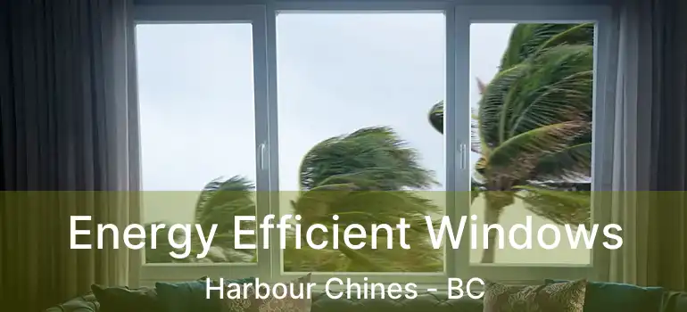  Energy Efficient Windows Harbour Chines - BC
