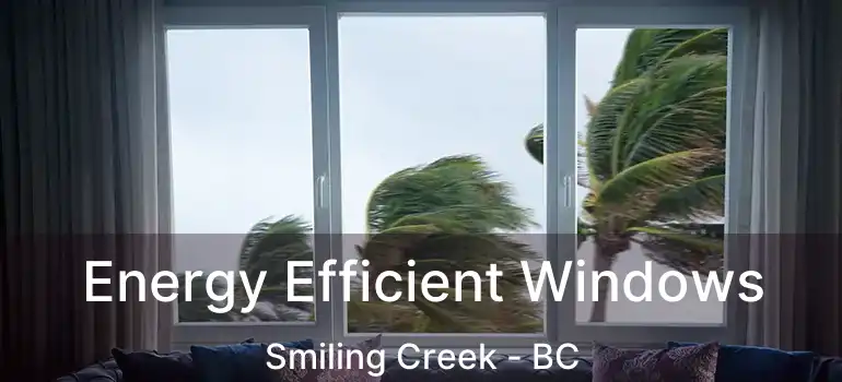  Energy Efficient Windows Smiling Creek - BC