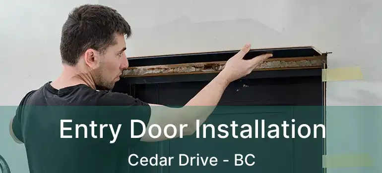  Entry Door Installation Cedar Drive - BC