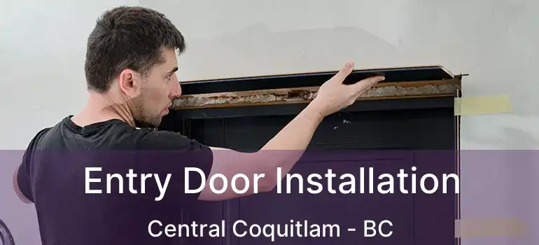  Entry Door Installation Central Coquitlam - BC