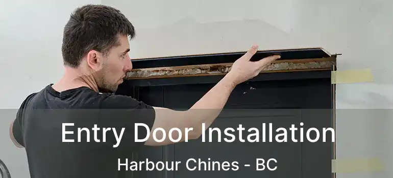 Entry Door Installation Harbour Chines - BC
