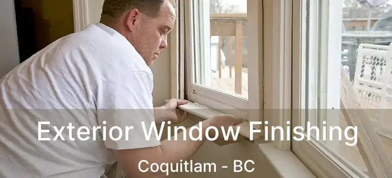  Exterior Window Finishing Coquitlam - BC