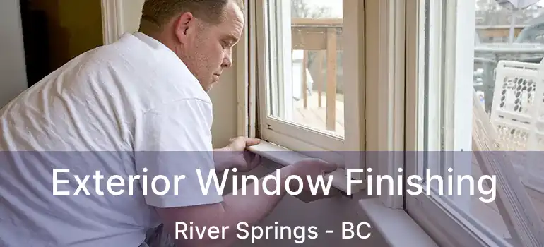  Exterior Window Finishing River Springs - BC