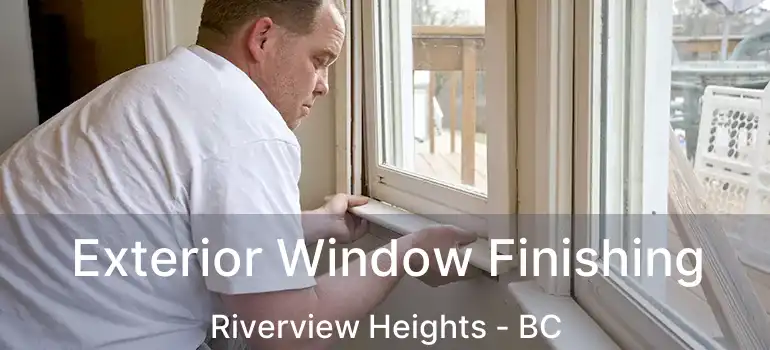  Exterior Window Finishing Riverview Heights - BC