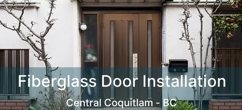  Fiberglass Door Installation Central Coquitlam - BC