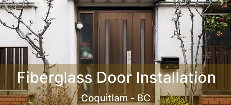  Fiberglass Door Installation Coquitlam - BC