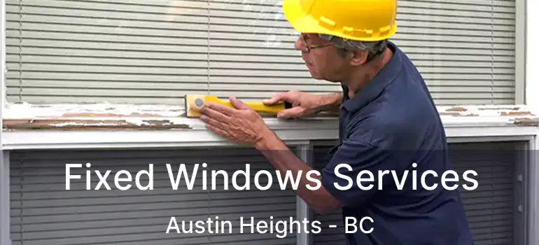  Fixed Windows Services Austin Heights - BC