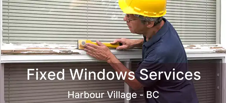  Fixed Windows Services Harbour Village - BC