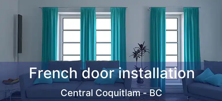  French door installation Central Coquitlam - BC
