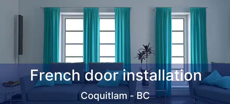  French door installation Coquitlam - BC
