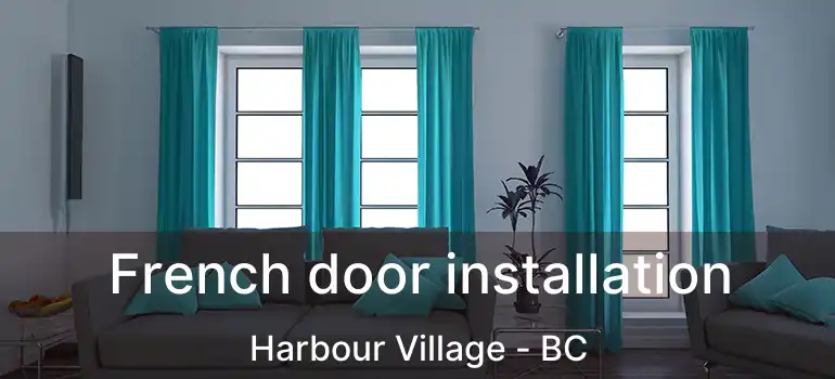  French door installation Harbour Village - BC