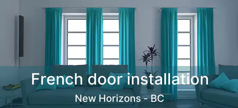  French door installation New Horizons - BC
