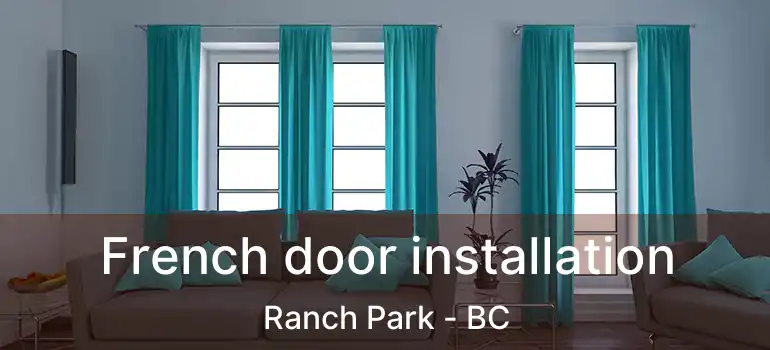  French door installation Ranch Park - BC