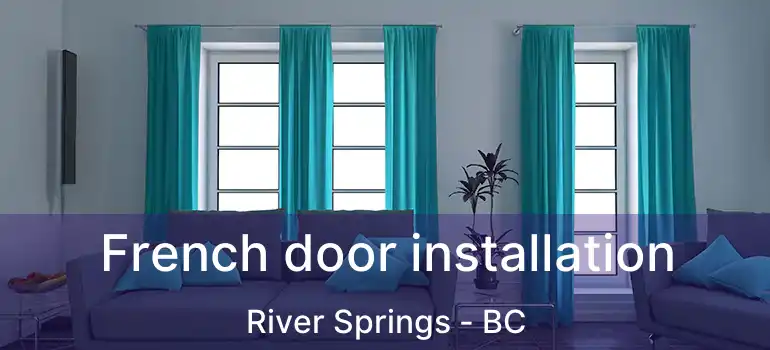  French door installation River Springs - BC