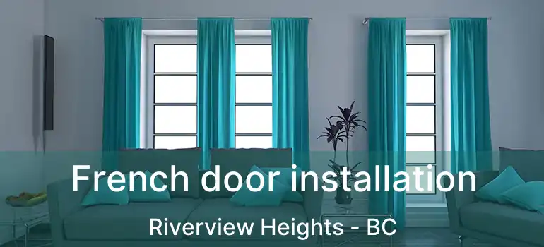  French door installation Riverview Heights - BC