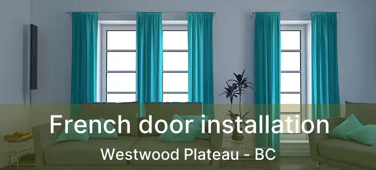  French door installation Westwood Plateau - BC