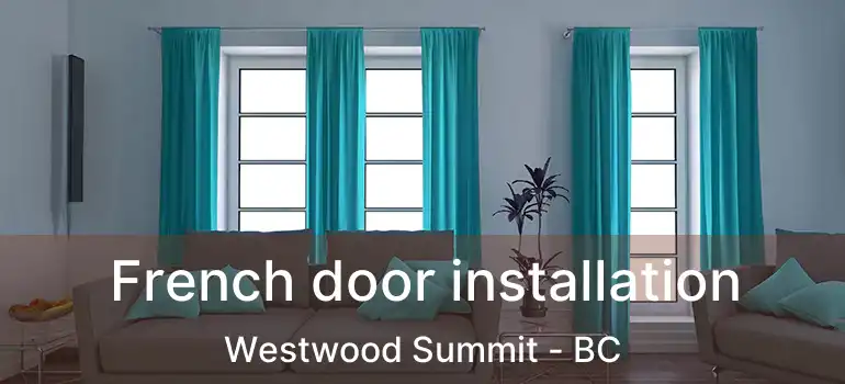  French door installation Westwood Summit - BC
