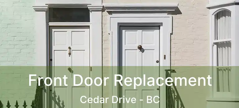  Front Door Replacement Cedar Drive - BC