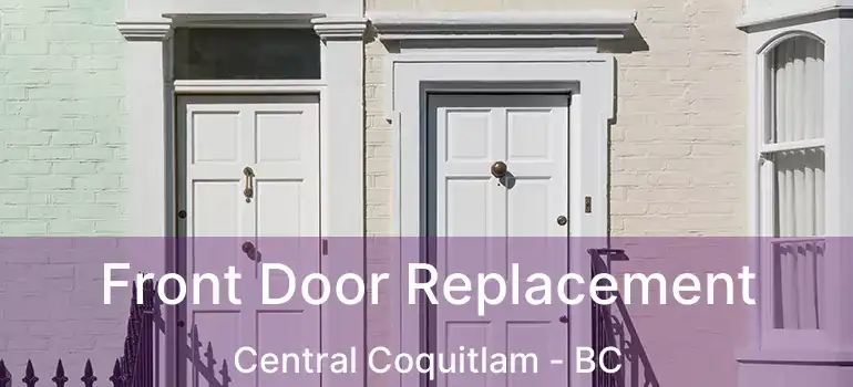  Front Door Replacement Central Coquitlam - BC