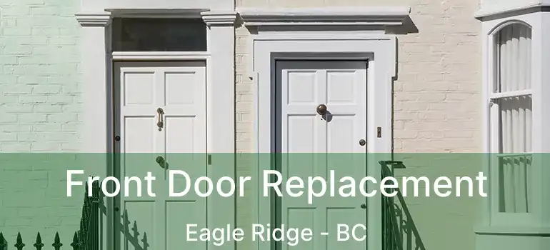  Front Door Replacement Eagle Ridge - BC