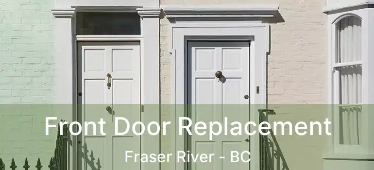  Front Door Replacement Fraser River - BC