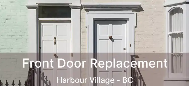  Front Door Replacement Harbour Village - BC