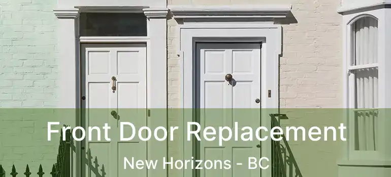  Front Door Replacement New Horizons - BC