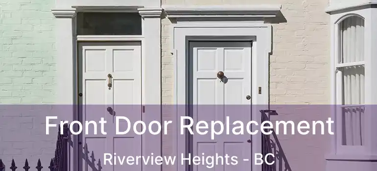  Front Door Replacement Riverview Heights - BC