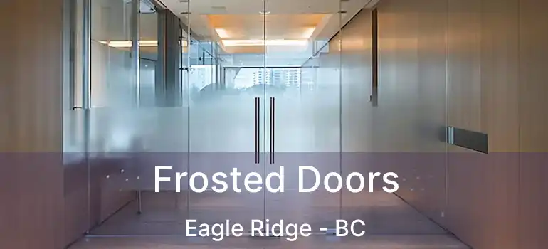  Frosted Doors Eagle Ridge - BC