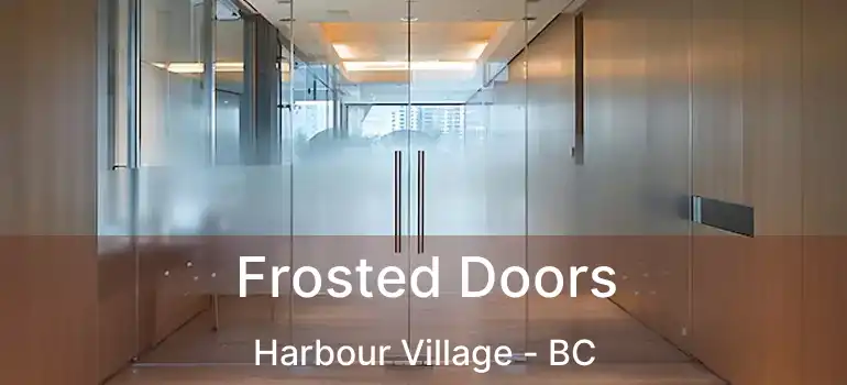  Frosted Doors Harbour Village - BC