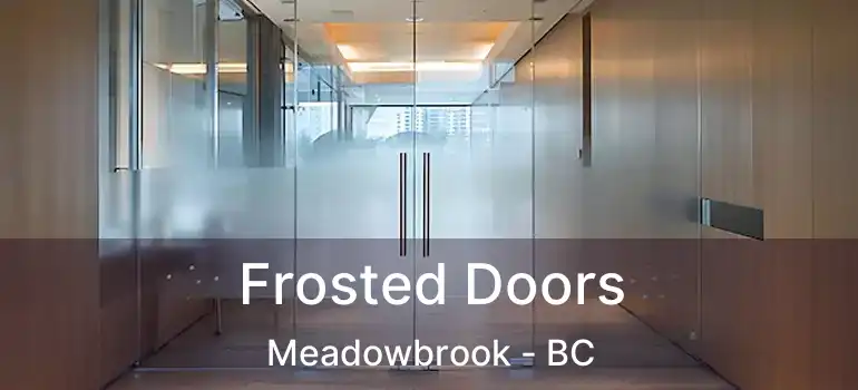  Frosted Doors Meadowbrook - BC