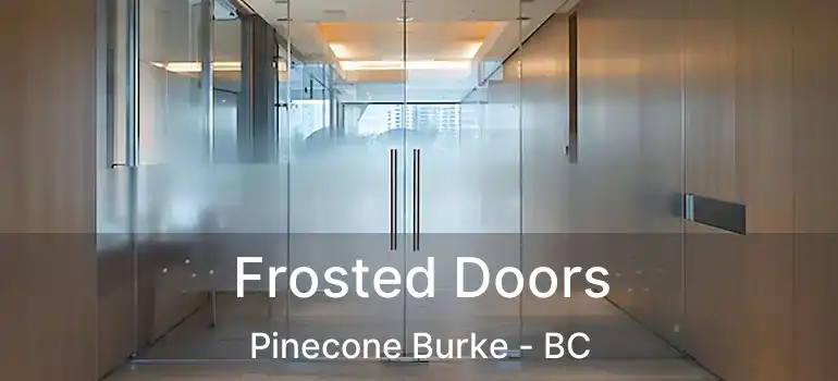  Frosted Doors Pinecone Burke - BC