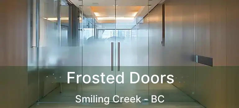  Frosted Doors Smiling Creek - BC