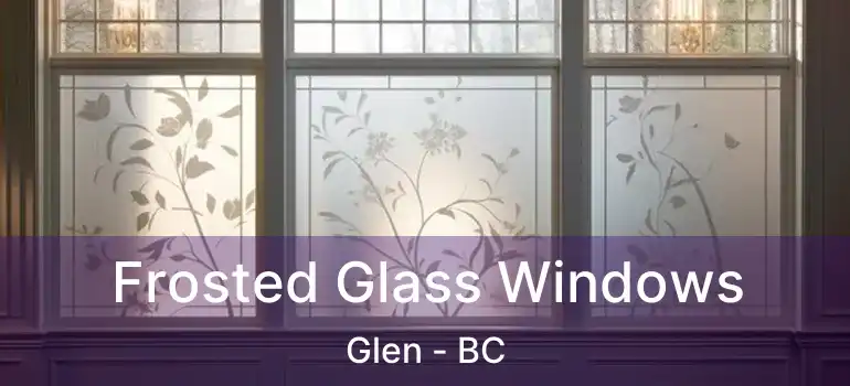  Frosted Glass Windows Glen - BC