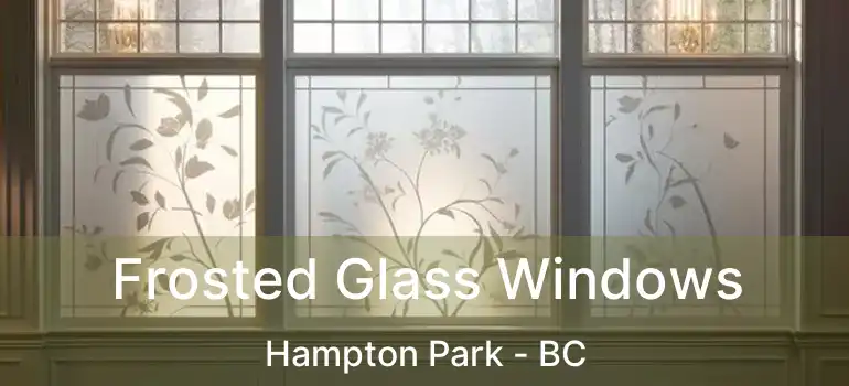 Frosted Glass Windows Hampton Park - BC