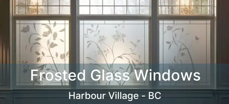  Frosted Glass Windows Harbour Village - BC