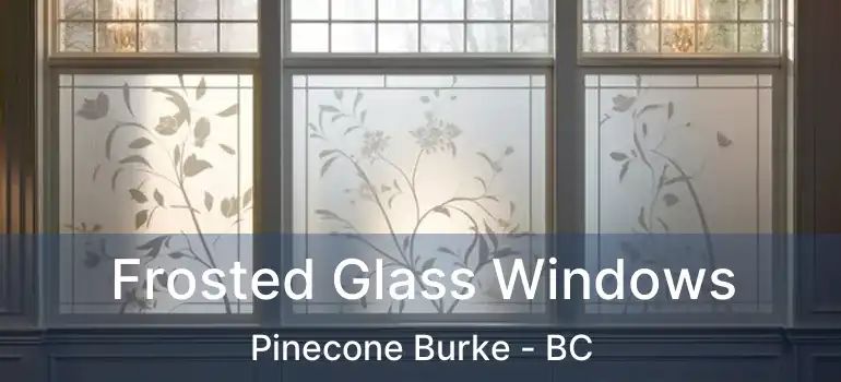 Frosted Glass Windows Pinecone Burke - BC