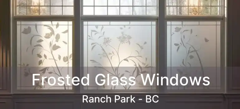  Frosted Glass Windows Ranch Park - BC