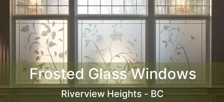  Frosted Glass Windows Riverview Heights - BC